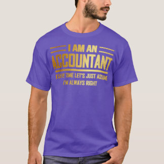 Ix27m an Accountant Ix27m Always Right Funny Gift T-Shirt