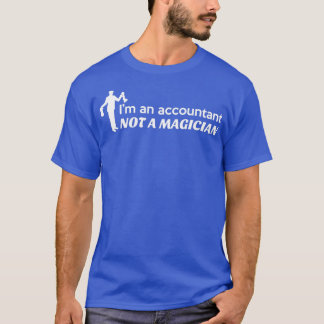 Ix27m an accountant not a magician 21 T-Shirt