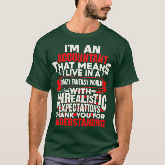 Ix27m An Accountant That Means I Live In A Crazy F T-Shirt