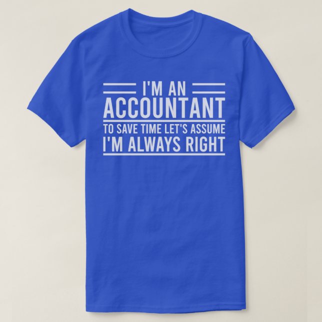 Ix27m An Accountant To Save Time Letx27s Assume Ix T-Shirt (Design Front)