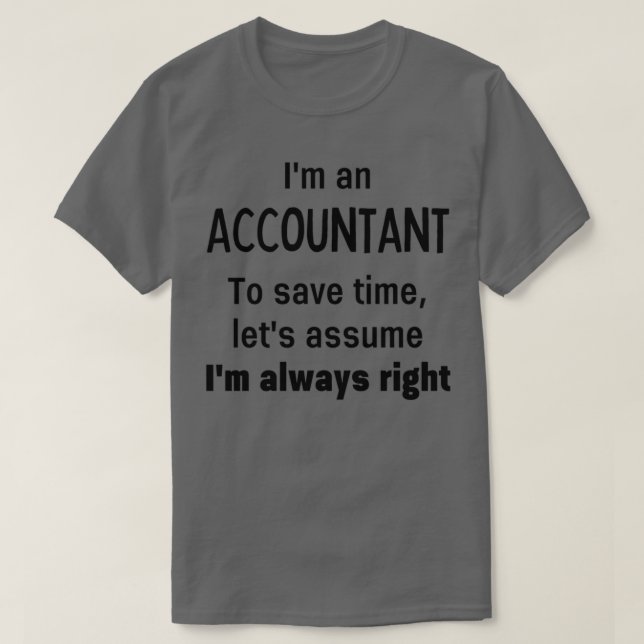 Ix27m An Accountant To Save Time Letx27s Assume Ix T-Shirt (Design Front)