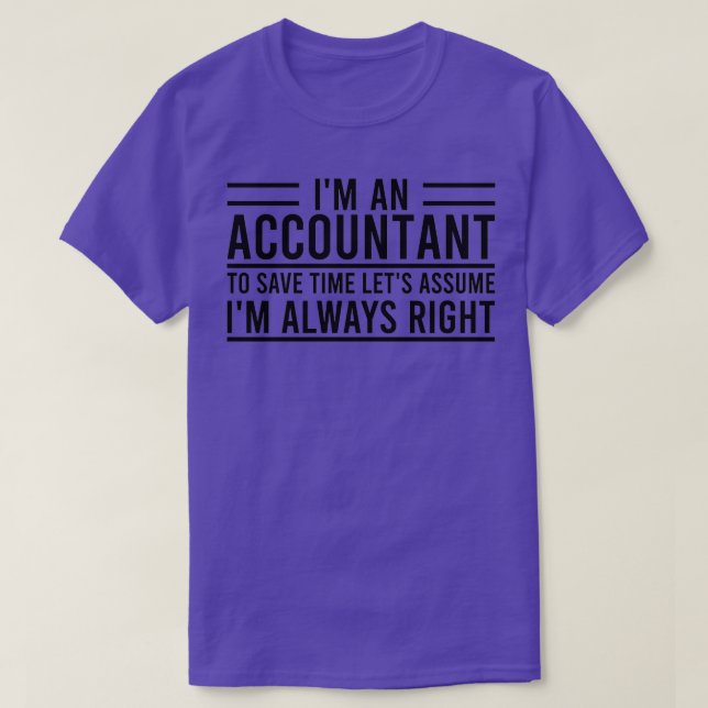 Ix27m An Accountant To Save Time Letx27s Assume Ix T-Shirt (Design Front)