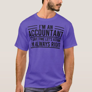 Ix27m An Accountant To Save Time Letx27s Assume Ix T-Shirt