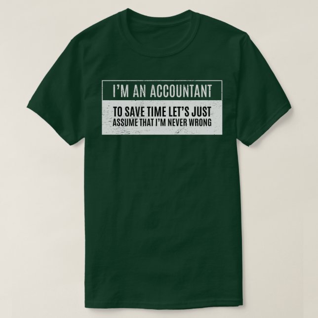 Ix27m An Accountant To Save Time Letx27s Just Assu T-Shirt (Design Front)