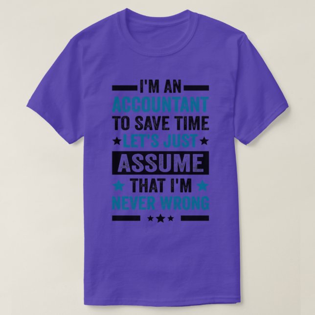 Ix27m An Accountant To Save Time Letx27s Just Assu T-Shirt (Design Front)