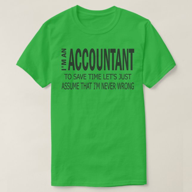 Ix27m An Accountant To Save Time Letx27s Just Assu T-Shirt (Design Front)