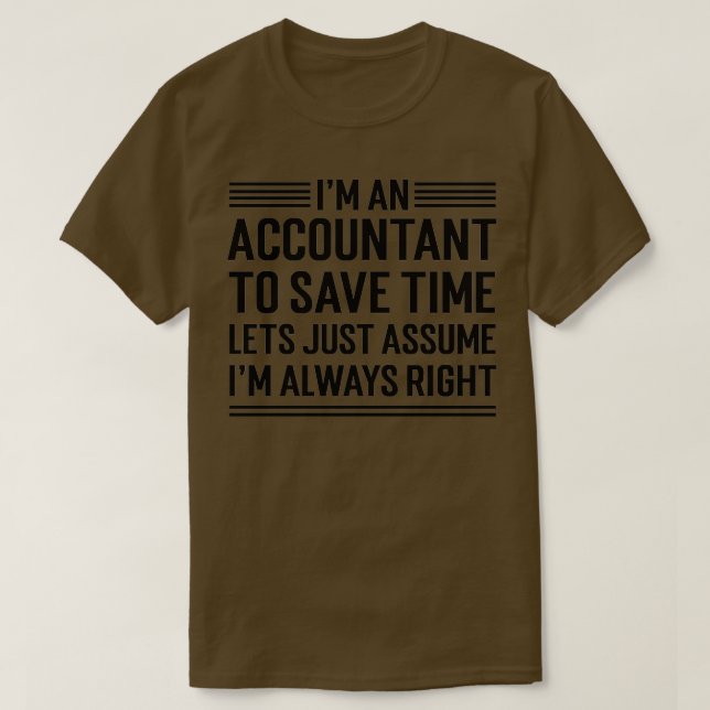 Ix27m An Accountant To Save Time Letx27s Just Assu T-Shirt (Design Front)