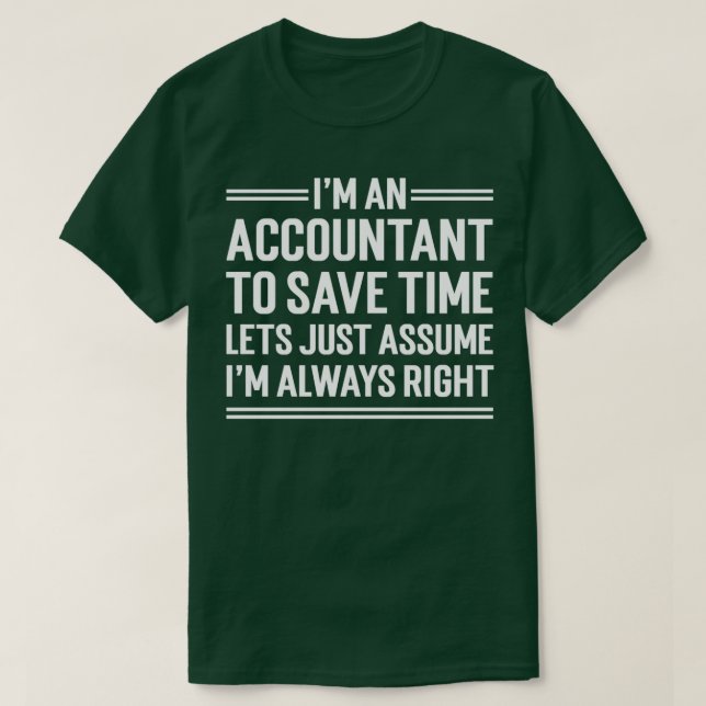 Ix27m An Accountant To Save Time Letx27s Just Assu T-Shirt (Design Front)
