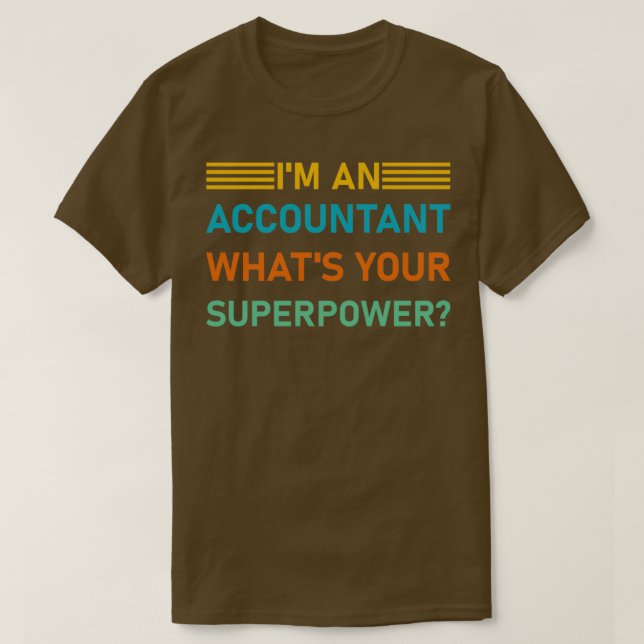 Ix27m An Accountant Whatx27s Your Superpower Funny T-Shirt (Design Front)