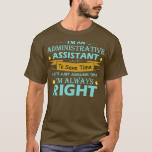 Ix27m an Administrative Assistant to save time Let T-Shirt