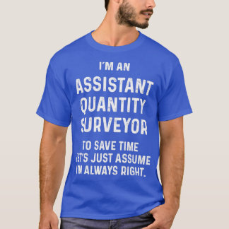 Ix27m an assistant quantity surveyor to save time  T-Shirt