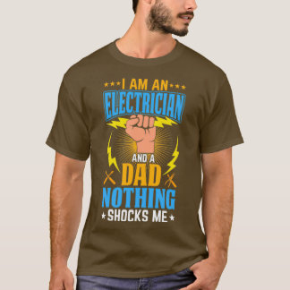 Ix27m An Electrician And A Dad Nothing Shocks MeTS T-Shirt