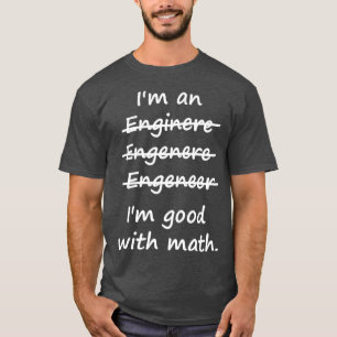 Ix27m an Engineer Ix27m Good at Math 2 T-Shirt