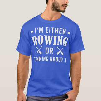 Ix27m Either Rowing Boating Gift Canoe Kayaking T-Shirt