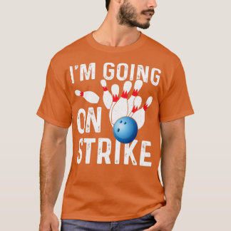Ix27m Going On Strike Funny Bowler T T-Shirt