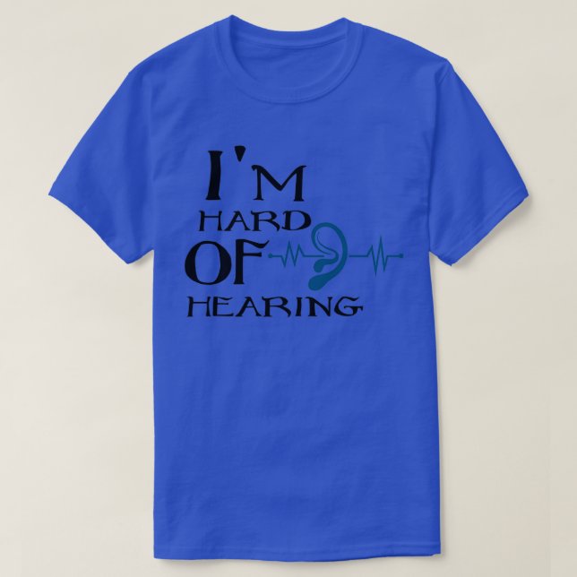 Ix27m hard of hearing hearing impaired 4 T-Shirt (Design Front)