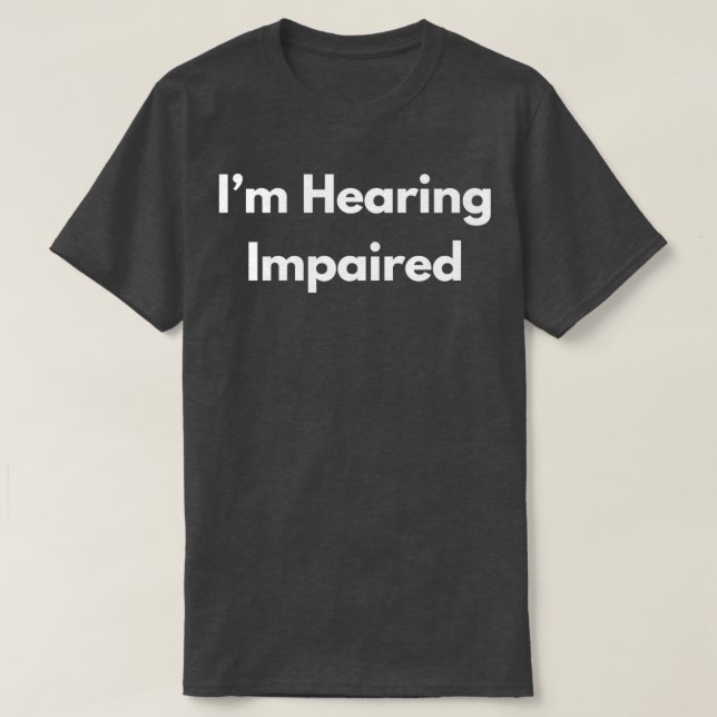 Ix27m hearing impaired 9 T-Shirt (Design Front)