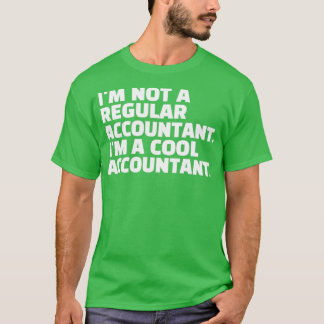 Ix27m Not A Regular Accountant Ix27m A Cool Accoun T-Shirt