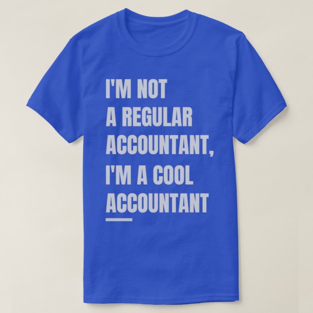 Ix27m Not A Regular Accountant Ix27m A Cool Accoun T-Shirt (Design Front)