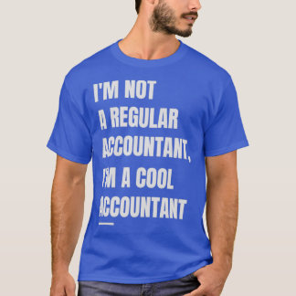 Ix27m Not A Regular Accountant Ix27m A Cool Accoun T-Shirt