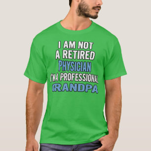 Ix27m Not a Retired Physician Ix27m a Professional T-Shirt