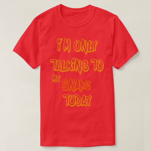 Ix27m only talking to my Snake todayTShirt  T-Shirt (Design Front)