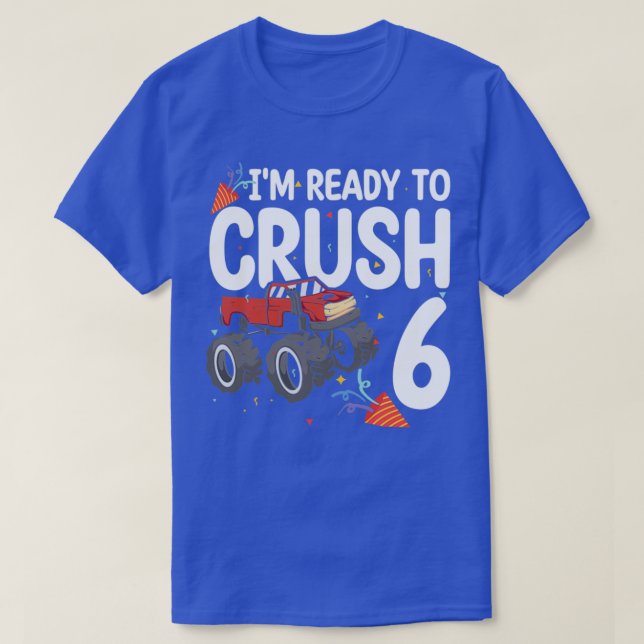 Ix27m Ready To Crush Truck Lover 6 Years Old 6th B T-Shirt (Design Front)