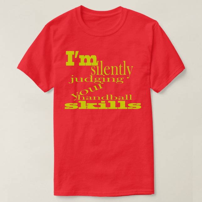 Ix27m silently judging your handball skills T-Shirt (Design Front)