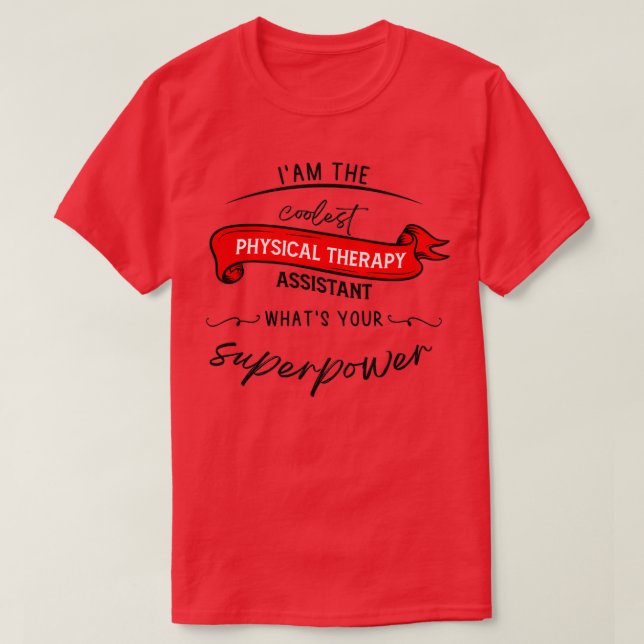 Ix27m the coolest physical therapy assistant whatx T-Shirt (Design Front)