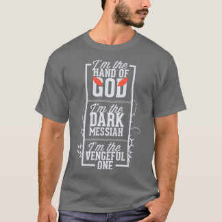 Ix27m The Hand of God Ix27m The Dark Messiah Ix27m T-Shirt