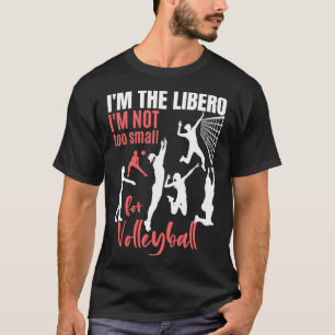 Ix27m The Libero Ix27m Not To Small For Volleyball T-Shirt