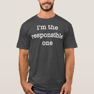 Ix27m the responsible one T-Shirt