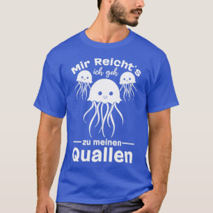 Ix27ve Had Enough Ix27ll Go To My Jellyfish Jellyf T-Shirt
