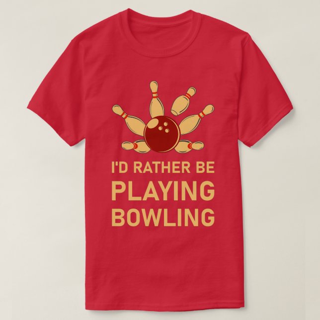 Ix7d Rather Be Playing Bowling Bowler 1 T-Shirt (Design Front)