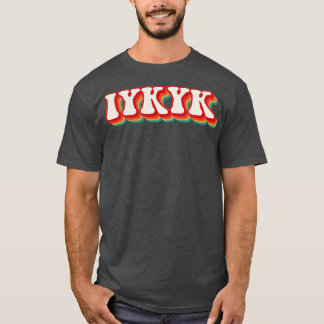 IYKYK T-Shirt