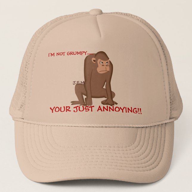 J.E.M, I'M NOT GRUMPY....., YOUR JUST... TRUCKER HAT (Front)