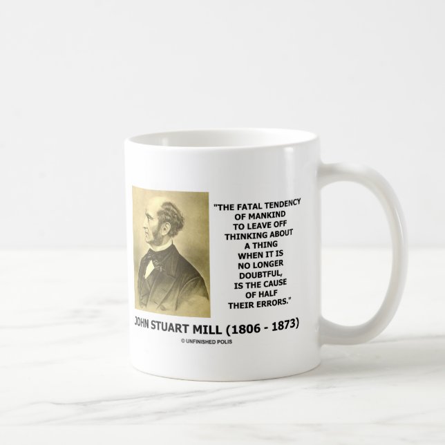 J.S. Mill Fatal Tendency Cause Half Their Errors Coffee Mug (Right)