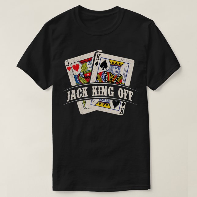 Jack King Off  Poker Card Player Casino Gambler Ga T-Shirt (Design Front)
