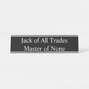 Jack of All Trades, Master of None, Desk Name Plate