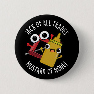 Jack Of All Trades Mustard Of None Dark BG 6 Cm Round Badge