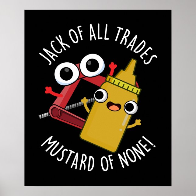 Jack Of All Trades Mustard Of None Dark BG Poster (Front)
