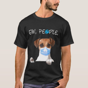 Jack Russell Dog Ew People Dog Wearing A Face Mask T-Shirt
