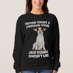 Jack Russell Owner Never Trust A Person Your Jack  Sweatshirt
