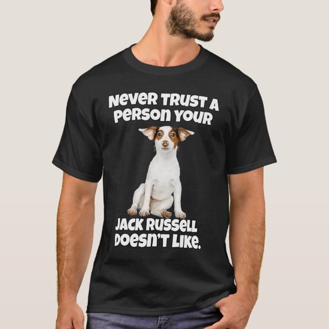 Jack Russell Owner Never Trust A Person Your Jack  T-Shirt (Front)