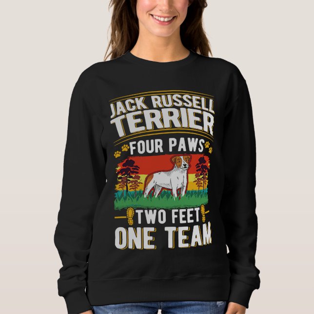 Jack Russell Terrier four paws two feet one team Sweatshirt (Front)