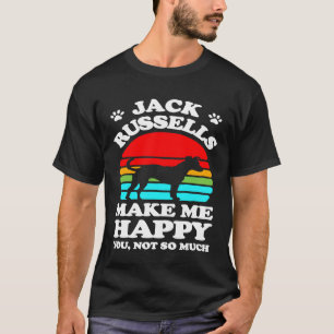 Jack Russells Make Me Happy You Not So Much T-Shirt