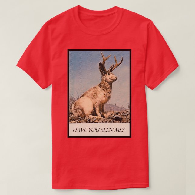 Jackalope Have You Seen Me T-Shirt (Design Front)
