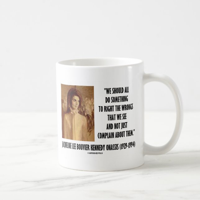 Jackie Kennedy Do Something Right The Wrongs Quote Coffee Mug (Right)