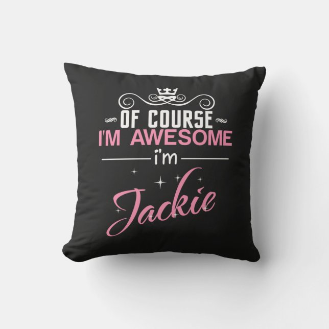 Jackie Of Course I'm Awesome I'm Jackie name Cushion (Front)