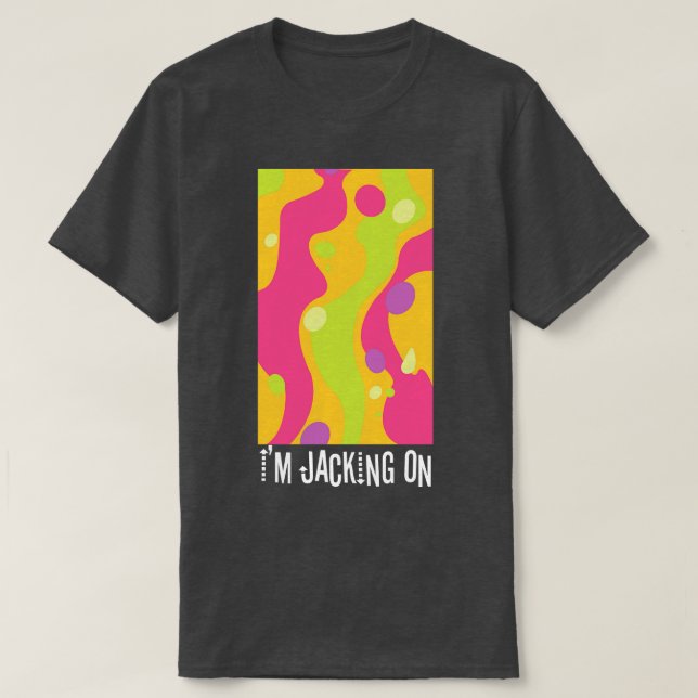 Jacking On T-Shirt (Design Front)